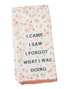 I came, I saw, I forgot what I was doing floral tea towel